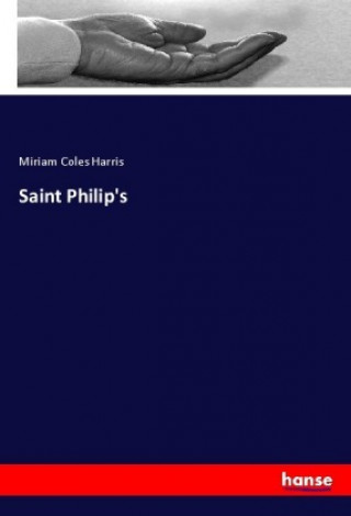 Knjiga Saint Philip's Miriam Coles Harris