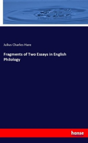 Könyv Fragments of Two Essays in English Philology Julius Charles Hare