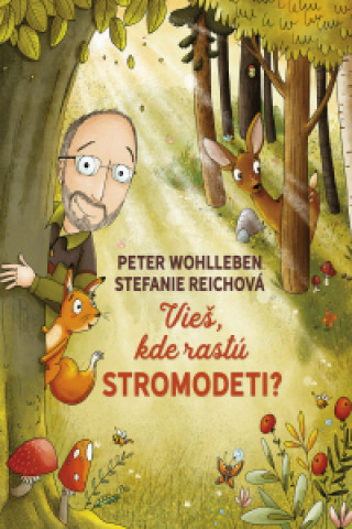 Kniha Vieš, kde rastú stromodeti? Peter Wohlleben