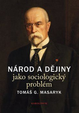 Carte Národ a dějiny jako sociologický problém Tomáš Garrigue Masaryk