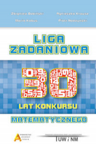 Könyv Liga Zadaniowa 30 lat konkursu matematycznego Bobiński Zbigniew