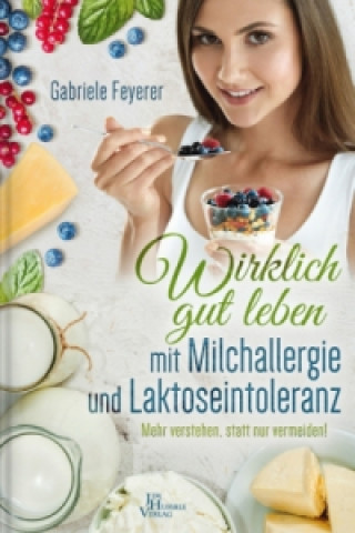 Kniha Wirklich gut leben mit Milchallergie und Laktoseintoleranz Gabriele Feyerer