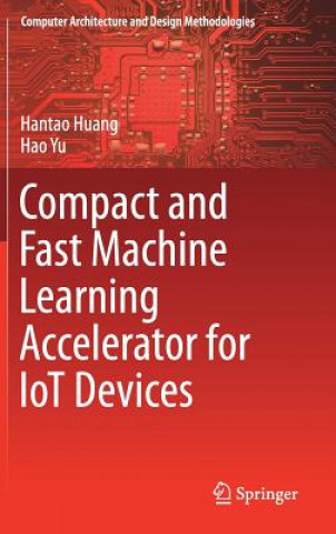 Carte Compact and Fast Machine Learning Accelerator for IoT Devices Hantao Huang