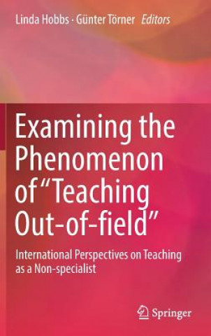 Книга Examining the Phenomenon of "Teaching Out-of-field" Linda Hobbs