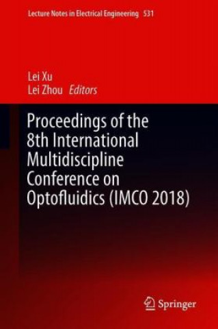 Książka Proceedings of the 8th International Multidisciplinary Conference on Optofluidics (IMCO 2018) Lei Xu