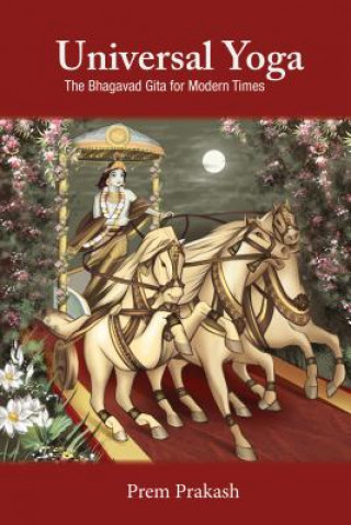 Kniha Universal Yoga: The Bhagavad Gita for Modern Times Prem Prakash