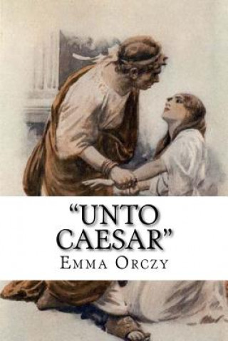 Kniha "Unto Caesar" Emma Orczy