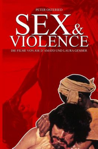 Kniha Sex and Violence - Die Filme von Joe D?Amato und Laura Gemser Peter Osteried