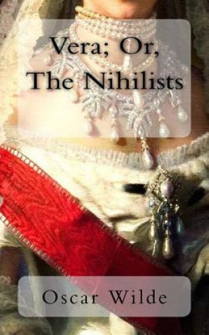 Könyv Vera; Or, The Nihilists Oscar Wilde