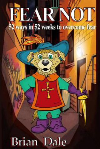 Könyv Fear Not: 52 ways in 52 weeks to overcome fear Brian Dale