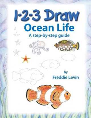 Carte 1 2 3 Draw Ocean Life: A step by step drawing guide Freddie Levin