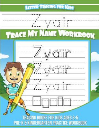 Könyv Zyair Letter Tracing for Kids Trace my Name Workbook: Tracing Books for Kids ages 3 - 5 Pre-K & Kindergarten Practice Workbook Yolie Davis