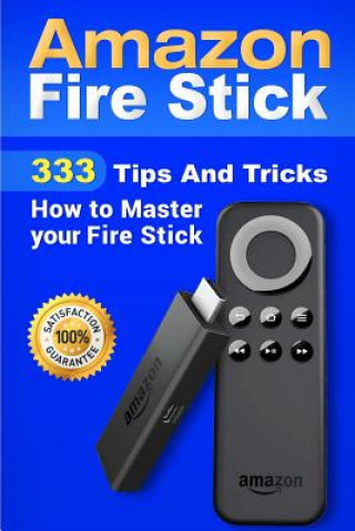 Книга Amazon Fire Stick: 333 Tips And Tricks How to Master your Fire Stick Alexa Torres