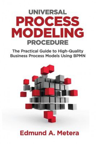 Book Universal Process Modeling Procedure: The Practical Guide To High-Quality Business Process Models Using BPMN Edmund a Metera