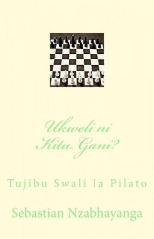 Könyv Ukweli Ni Kitu Gani?: Tujibu Swali La Pilato Pd Sebastian Mpango Nzabhayanga