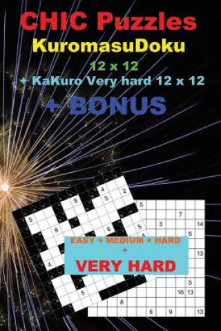 Knjiga Chic Puzzles Kuromasudoku 12 X 12 + Kakuro Very Hard 12 X 12 + Bonus: 250 Logical Puzzles 50 Easy + 50 Medium + 50 Hard + 50 Very Hard + 50 Kakuro 12 Andrii Pitenko