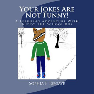 Livre Your Jokes Are Not Funny!: A Learning Adventure With Buddy The School Bus Sophia Estifanos Tsegaye