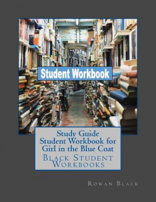 Carte Study Guide Student Workbook for Girl in the Blue Coat: Black Student Workbooks Rowan Black