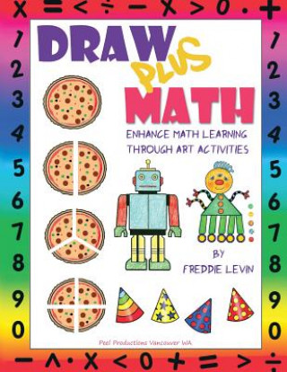 Książka Draw Plus Math: Enhance Math Learning Through Art Activities Freddie Levin