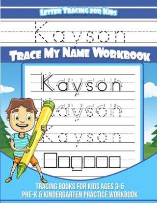 Könyv Kayson Letter Tracing for Kids Trace my Name Workbook: Tracing Books for Kids ages 3 - 5 Pre-K & Kindergarten Practice Workbook Yolie Davis