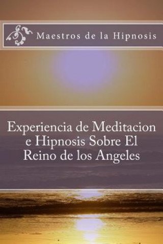 Книга Experiencia de Meditacion e Hipnosis Sobre El Reino de los Angeles Maestros de la Hipnosis