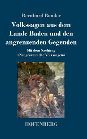 Kniha Volkssagen aus dem Lande Baden und den angrenzenden Gegenden Bernhard Baader