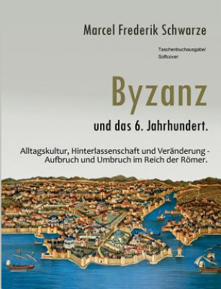 Kniha Byzanz und das 6. Jahrhundert. Marcel Frederik Schwarze