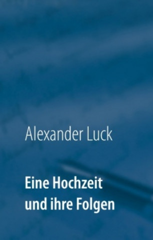Kniha Eine Hochzeit und ihre Folgen Alexander Luck
