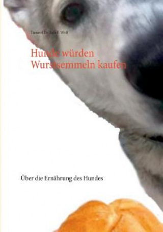 Könyv Hunde wurden Wurstsemmeln kaufen Bela F. Wolf