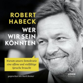 Digital Wer wir sein könnten: Warum unsere Demokratie eine offene und vielfältige Sprache braucht Robert Habeck