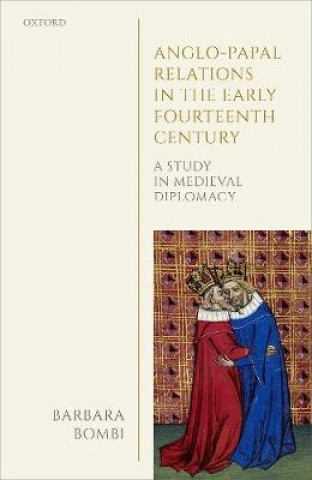 Kniha Anglo-Papal Relations in the Early Fourteenth Century Barbara Bombi