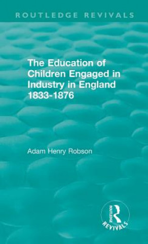 Kniha Education of Children Engaged in Industry in England 1833-1876 ROBSON