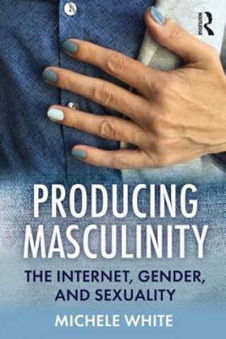 Kniha Producing Masculinity White