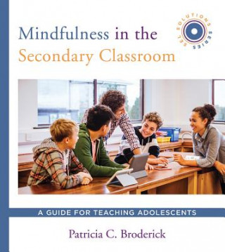 Könyv Mindfulness in the Secondary Classroom Patricia C. Broderick