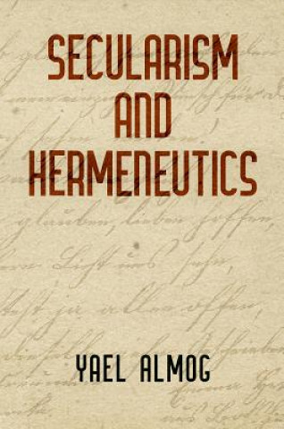 Kniha Secularism and Hermeneutics Yael Almog