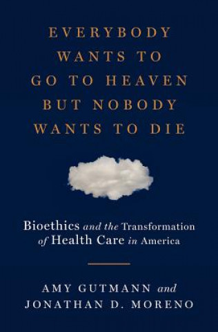 Book Everybody Wants to Go to Heaven but Nobody Wants to Die Amy Gutmann