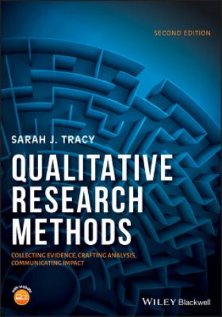 Kniha Qualitative Research Methods - Collecting Evidence  Crafting Analysis, Communicating Impact 2e Sarah J. Tracy
