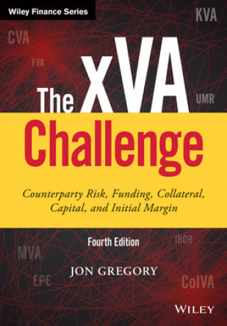 Könyv xVA Challenge, Fourth Edition - Counterparty Risk, Funding, Collateral, Capital and Initial Margin Gregory