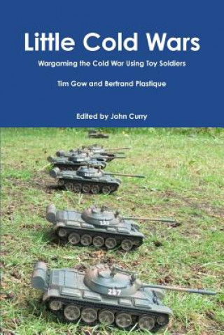 Kniha Little Cold Wars Wargaming the Cold War Using Toy Soldiers John Curry