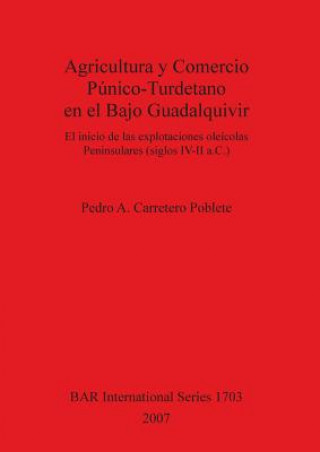 Könyv Agricultura Y Comercio Punico-Turdetano En El Bajo Guadalquivir Pedro A. Carretero Poblete