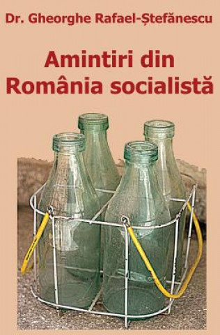 Книга Amintiri Din România Socialista Dr Gheorghe Rafael-Stefanescu