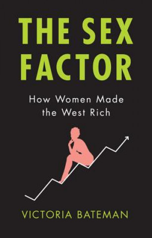 Kniha Sex Factor, How Women Made the West Rich Victoria Bateman