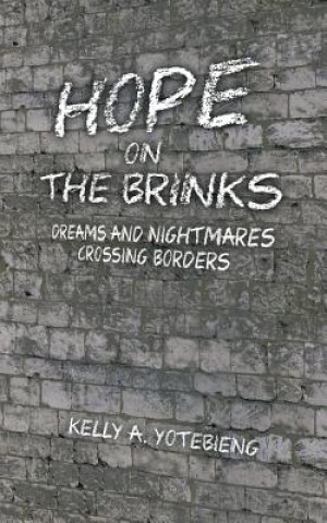 Kniha Hope on the Brinks: Dreams and Nightmares Crossing Borders Kelly A. Yotebieng