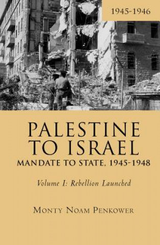 Kniha Palestine to Israel: Mandate to State, 1945-1948 (Volume I) Monty Noam Penkower