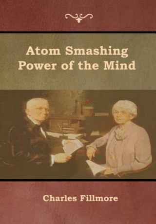 Kniha Atom Smashing Power of the Mind Charles Fillmore