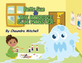 Книга Betty Sue and the Horrible Glue Monster Chaundra Mitchell