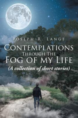 Książka Contemplations through the Fog of My Life Joseph R. Lange