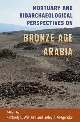 Kniha Mortuary and Bioarchaeological Perspectives on Bronze Age Arabia WILLIAMS   GREGORICK