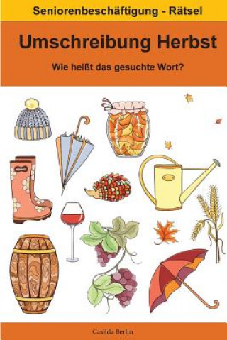 Kniha Umschreibung Herbst - Wie heißt das gesuchte Wort?: Seniorenbeschäftigung Rätsel Casilda Berlin