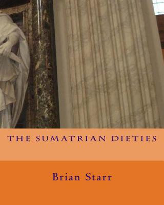 Kniha The Sumatrian Dieties MR Brian Daniel Starr